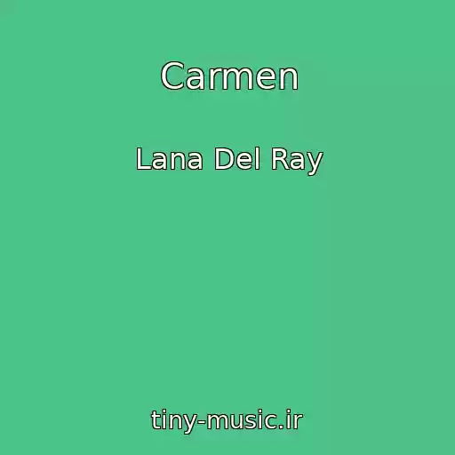 کاور آهنگ Carmen از Lana Del Ray