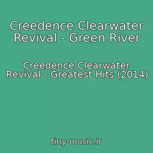کاور آهنگ Creedence Clearwater Revival - Green River از Creedence Clearwater Revival - Greatest Hits (2014)