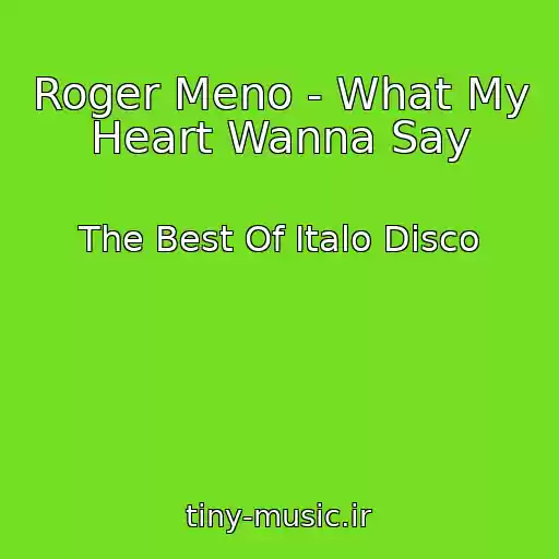 کاور آهنگ Roger Meno - What My Heart Wanna Say از The Best Of Italo Disco