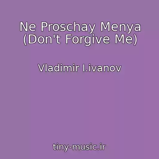 کاور آهنگ Ne Proschay Menya (Don't Forgive Me) از Vladimir I.ivanov