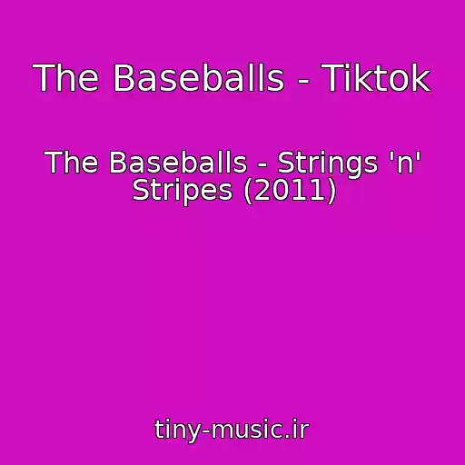 کاور آهنگ The Baseballs - Tiktok از The Baseballs - Strings 'n' Stripes (2011)