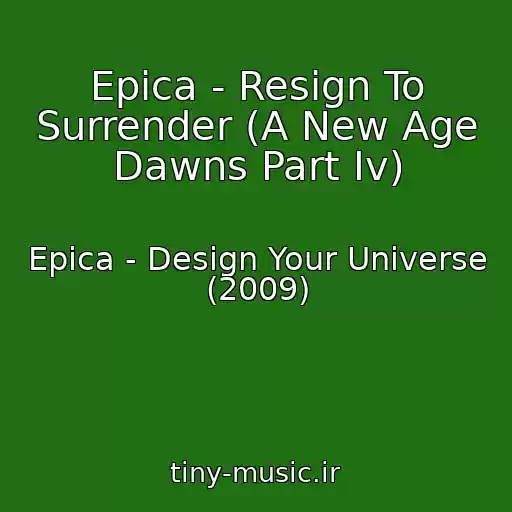 کاور آهنگ Epica - Resign To Surrender (A New Age Dawns Part Iv) از Epica - Design Your Universe (2009)