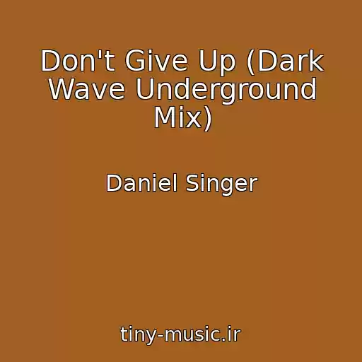 کاور آهنگ Don't Give Up (Dark Wave Underground Mix) از Daniel Singer