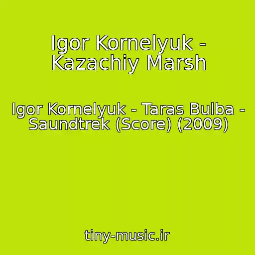 کاور آهنگ Igor Kornelyuk - Kazachiy Marsh از Igor Kornelyuk - Taras Bulba - Saundtrek (Score) (2009)