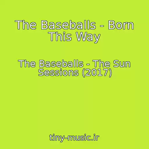 کاور آهنگ The Baseballs - Born This Way از The Baseballs - The Sun Sessions (2017)