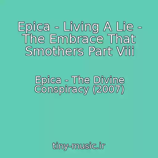 کاور آهنگ Epica - Living A Lie - The Embrace That Smothers Part Viii از Epica - The Divine Conspiracy (2007)