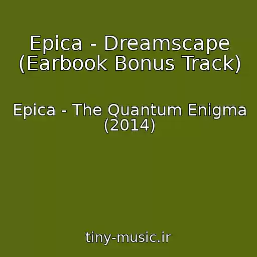 کاور آهنگ Epica - Dreamscape (Earbook Bonus Track) از Epica - The Quantum Enigma (2014)