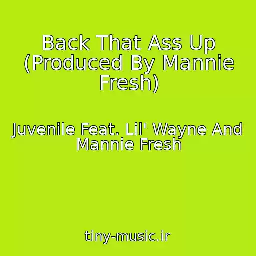 کاور آهنگ Back That Ass Up (Produced By Mannie Fresh) از Juvenile Feat. Lil' Wayne And Mannie Fresh