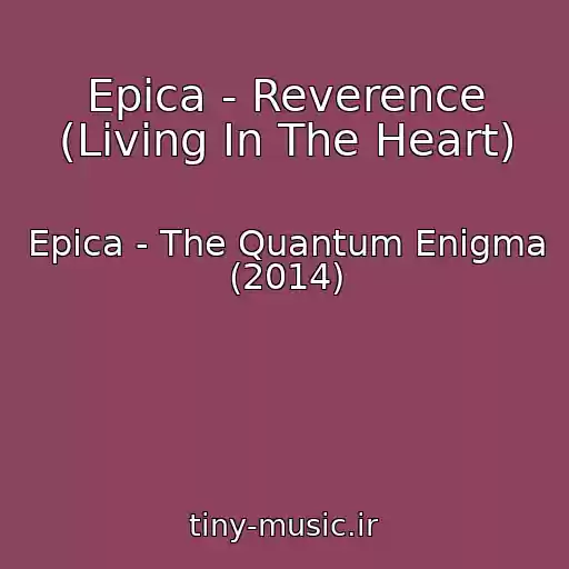 کاور آهنگ Epica - Reverence (Living In The Heart) از Epica - The Quantum Enigma (2014)