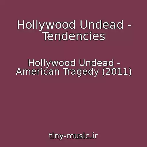 کاور آهنگ Hollywood Undead - Tendencies از Hollywood Undead - American Tragedy (2011)