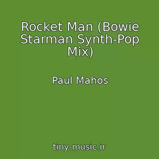 کاور آهنگ Rocket Man (Bowie Starman Synth-Pop Mix) از Paul Mahos