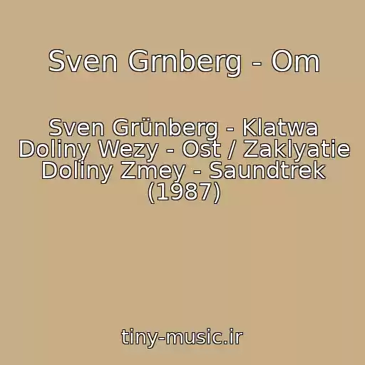 کاور آهنگ Sven Grnberg - Om از Sven Grünberg - Klatwa Doliny Wezy - Ost / Zaklyatie Doliny Zmey - Saundtrek (1987)