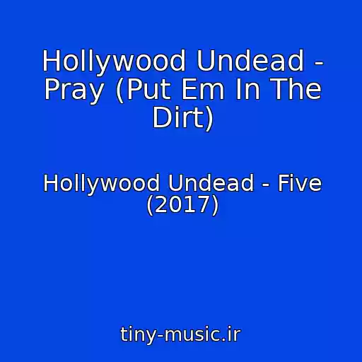 کاور آهنگ Hollywood Undead - Pray (Put Em In The Dirt) از Hollywood Undead - Five (2017)
