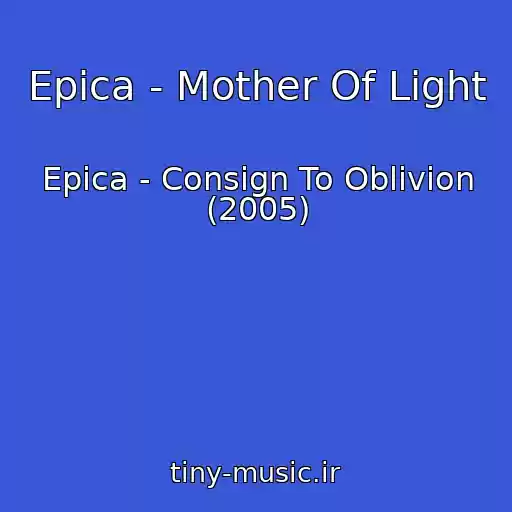 کاور آهنگ Epica - Mother Of Light از Epica - Consign To Oblivion (2005)