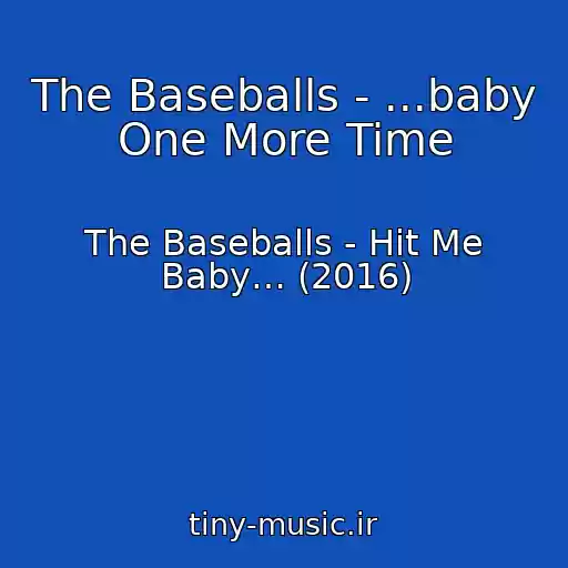 کاور آهنگ The Baseballs - ...baby One More Time از The Baseballs - Hit Me Baby… (2016)