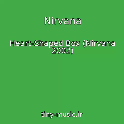 کاور آهنگ Nirvana از Heart-Shaped Box (Nirvana 2002)