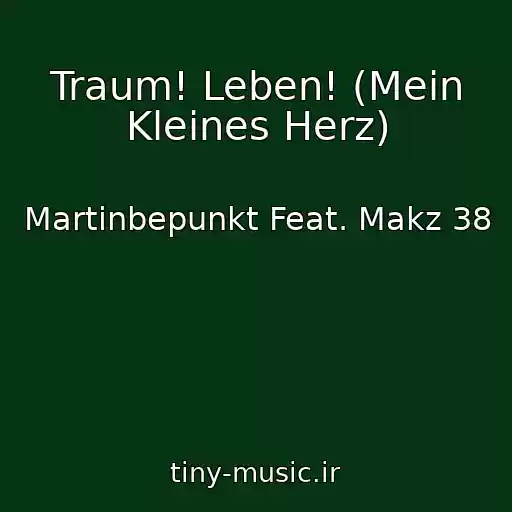 کاور آهنگ Traum! Leben! (Mein Kleines Herz) از Martinbepunkt Feat. Makz 38
