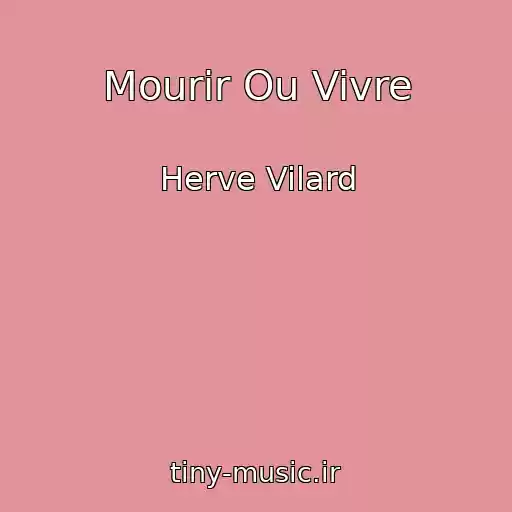 کاور آهنگ Mourir Ou Vivre از Herve Vilard