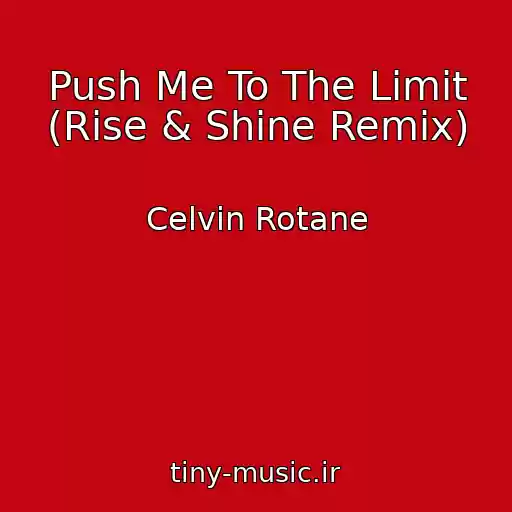 کاور آهنگ Push Me To The Limit (Rise & Shine Remix) از Celvin Rotane