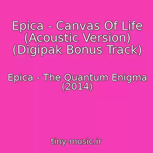 کاور آهنگ Epica - Canvas Of Life (Acoustic Version) (Digipak Bonus Track) از Epica - The Quantum Enigma (2014)