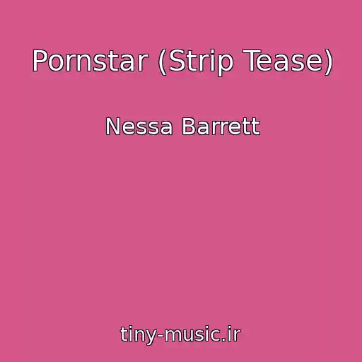 کاور آهنگ Pornstar (Strip Tease) از Nessa Barrett