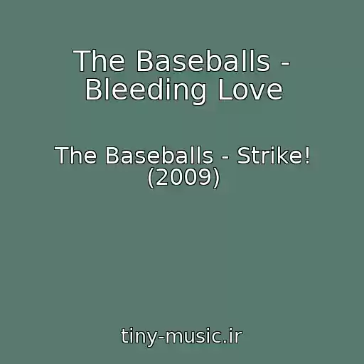 کاور آهنگ The Baseballs - Bleeding Love از The Baseballs - Strike! (2009)