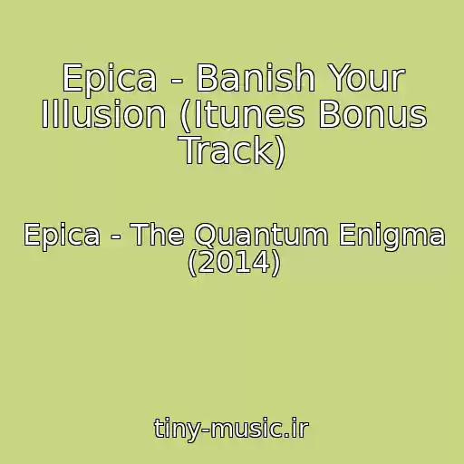 کاور آهنگ Epica - Banish Your Illusion (Itunes Bonus Track) از Epica - The Quantum Enigma (2014)