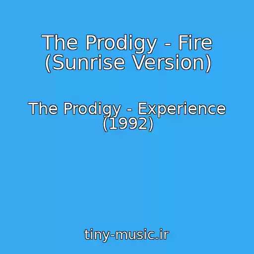 کاور آهنگ The Prodigy - Fire (Sunrise Version) از The Prodigy - Experience (1992)
