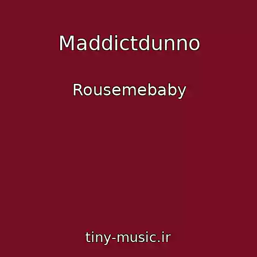 کاور آهنگ Maddictdunno از Rousemebaby