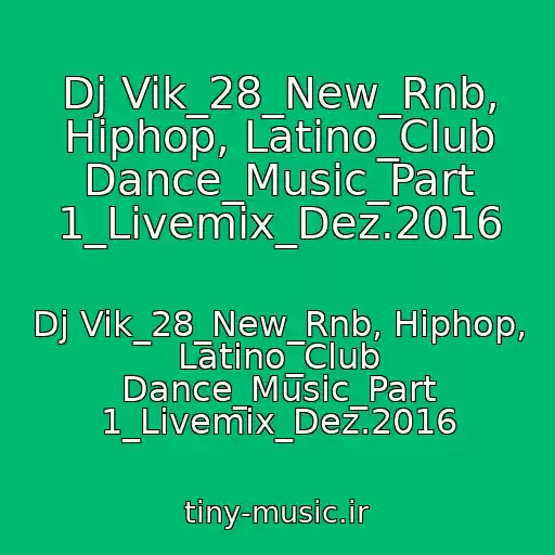 کاور آهنگ Dj Vik_28_New_Rnb, Hiphop, Latino_Club Dance_Music_Part 1_Livemix_Dez.2016 از Dj Vik_28_New_Rnb, Hiphop, Latino_Club Dance_Music_Part 1_Livemix_Dez.2016