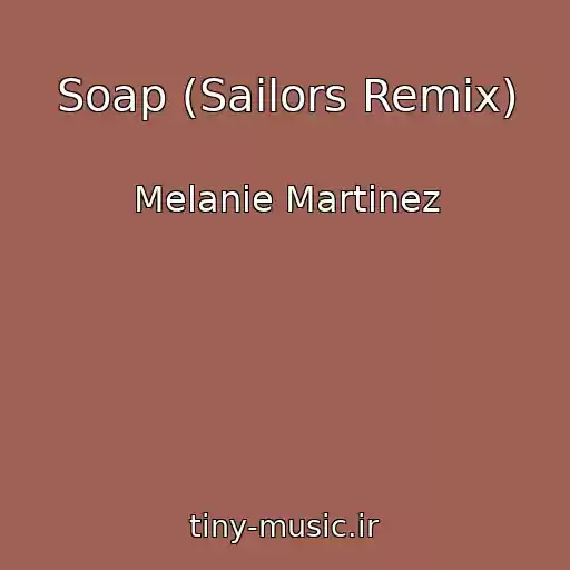 کاور آهنگ Soap (Sailors Remix) از Melanie Martinez