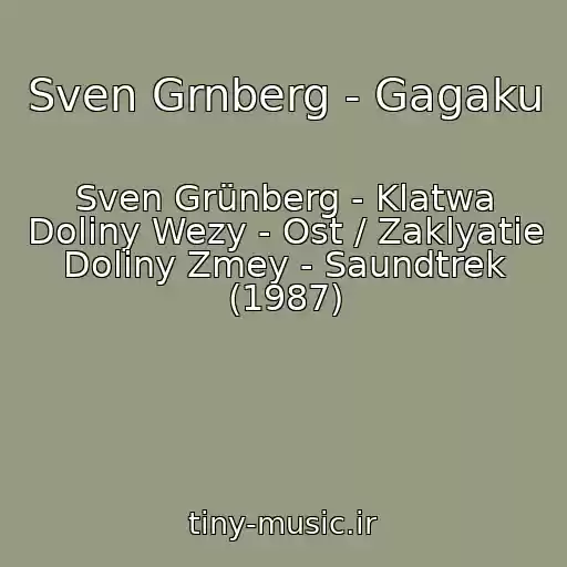 کاور آهنگ Sven Grnberg - Gagaku از Sven Grünberg - Klatwa Doliny Wezy - Ost / Zaklyatie Doliny Zmey - Saundtrek (1987)