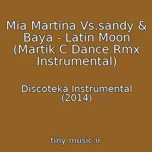 کاور آهنگ Mia Martina Vs.sandy & Baya - Latin Moon (Martik C Dance Rmx Instrumental) از Discoteka Instrumental (2014)