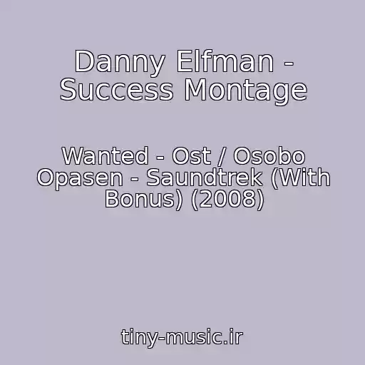 کاور آهنگ Danny Elfman - Success Montage از Wanted - Ost / Osobo Opasen - Saundtrek (With Bonus) (2008)