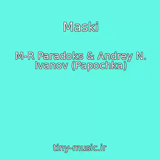 کاور آهنگ Maski از M-R Paradoks & Andrey N. Ivanov (Papochka)