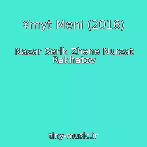 کاور آهنگ Ұmyt Menі (2016) از Nazar Serіk Zhәne Nurzat Rakhatov