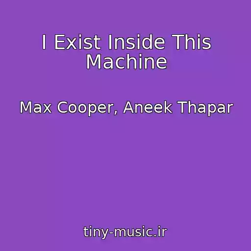 کاور آهنگ I Exist Inside This Machine از Max Cooper, Aneek Thapar