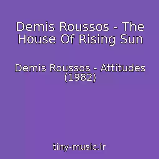 کاور آهنگ Demis Roussos - The House Of Rising Sun از Demis Roussos - Attitudes (1982)