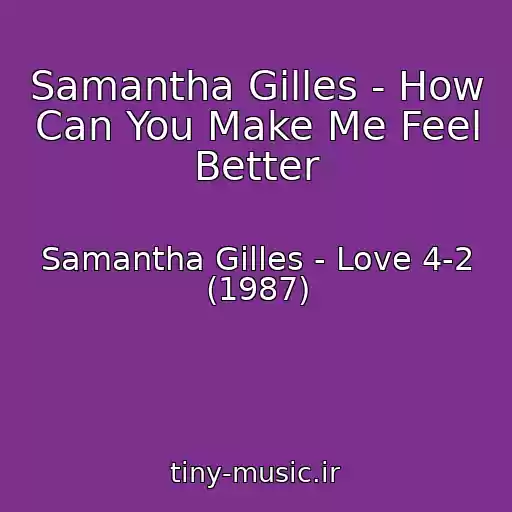 کاور آهنگ Samantha Gilles - How Can You Make Me Feel Better از Samantha Gilles - Love 4-2 (1987)