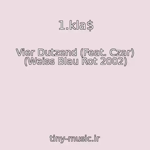 کاور آهنگ 1.kla$ از Vier Dutzend (Feat. Czar) (Weiss Blau Rot 2002)