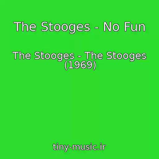کاور آهنگ The Stooges - No Fun از The Stooges - The Stooges (1969)