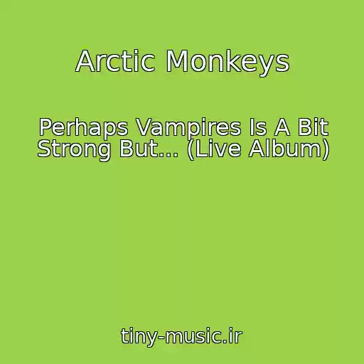 کاور آهنگ Arctic Monkeys از Perhaps Vampires Is A Bit Strong But... (Live Album)