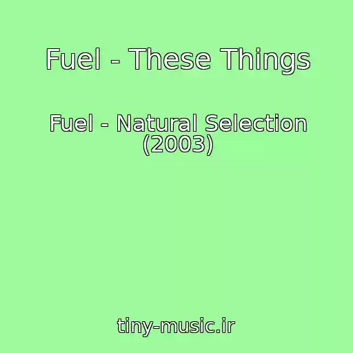 کاور آهنگ Fuel - These Things از Fuel - Natural Selection (2003)