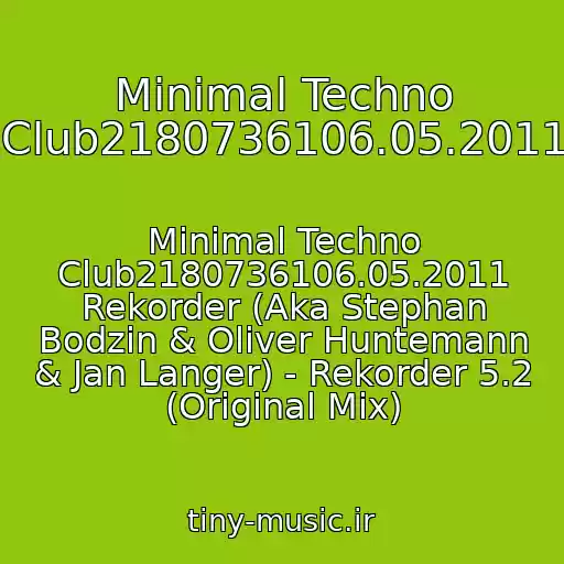 کاور آهنگ Minimal Techno Club2180736106.05.2011 از Minimal Techno Club2180736106.05.2011 Rekorder (Aka Stephan Bodzin & Oliver Huntemann & Jan Langer) - Rekorder 5.2 (Original Mix)