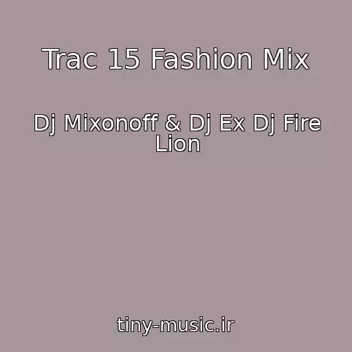 کاور آهنگ Trac 15 Fashion Mix از Dj Mixonoff & Dj Ex Dj Fire Lion