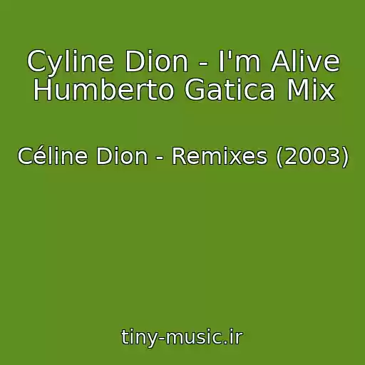 کاور آهنگ Cyline Dion - I'm Alive Humberto Gatica Mix از Céline Dion - Remixes (2003)