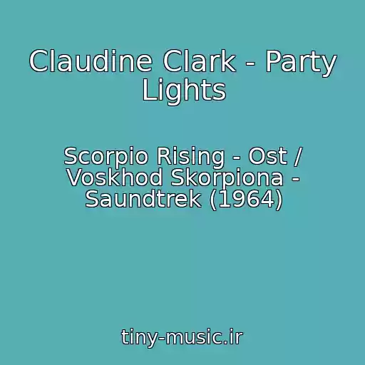 کاور آهنگ Claudine Clark - Party Lights از Scorpio Rising - Ost / Voskhod Skorpiona - Saundtrek (1964)