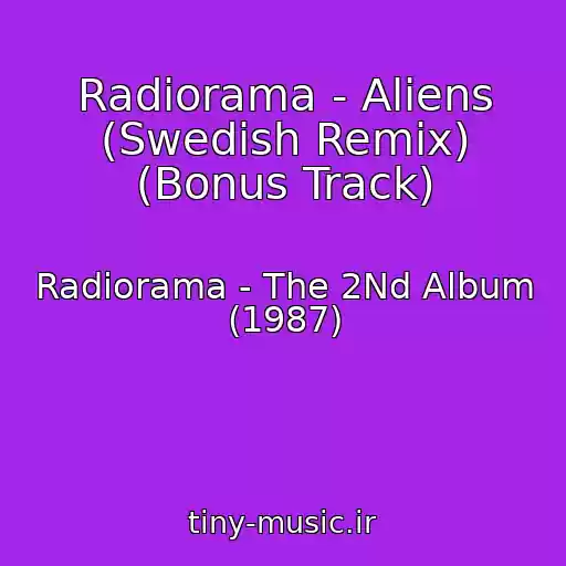 کاور آهنگ Radiorama - Aliens (Swedish Remix) (Bonus Track) از Radiorama - The 2Nd Album (1987)