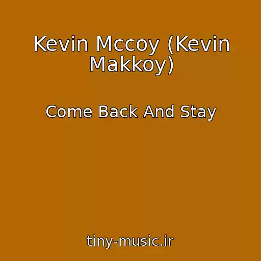 کاور آهنگ Kevin Mccoy (Kevin Makkoy) از Come Back And Stay