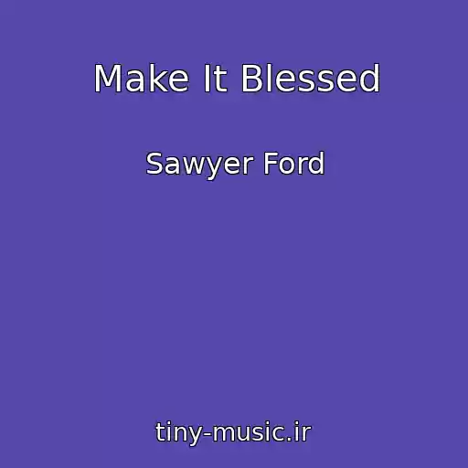 کاور آهنگ Make It Blessed از Sawyer Ford